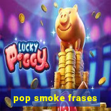 pop smoke frases